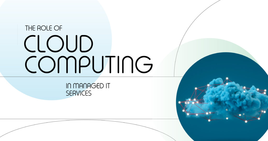 The Role of Cloud Computing in Managed IT Services