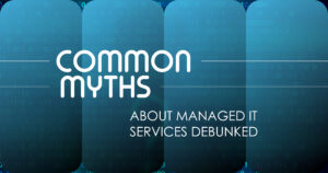 Managed IT Services Myths