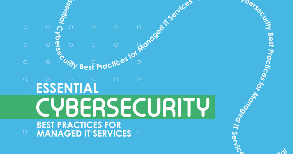 Cybersecurity Best Practices for Managed IT Services